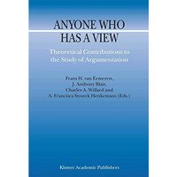 Anyone Who Has a View: Theoretical Contributions to the Study of Argumentation [Paperback]