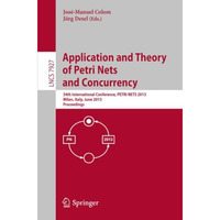 Application and Theory of Petri Nets and Concurrency: 34th International Confere [Paperback]