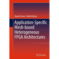 Application-Specific Mesh-based Heterogeneous FPGA Architectures [Paperback]