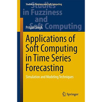 Applications of Soft Computing in Time Series Forecasting: Simulation and Modeli [Hardcover]