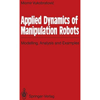 Applied Dynamics of Manipulation Robots: Modelling, Analysis and Examples [Paperback]