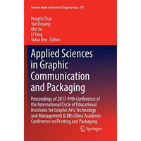 Applied Sciences in Graphic Communication and Packaging: Proceedings of 2017 49t [Paperback]