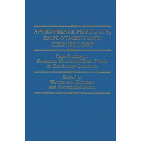 Appropriate Products, Employment and Technology: Case-Studies on Consumer Choice [Paperback]