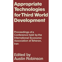 Appropriate Technologies for Third World Development: Proceedings of a Conferenc [Paperback]