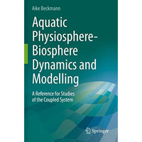 Aquatic Physiosphere-Biosphere Dynamics and Modelling: A Reference for Studies o [Paperback]