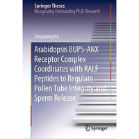 Arabidopsis BUPS-ANX Receptor Complex Coordinates with RALF Peptides to Regulate [Hardcover]