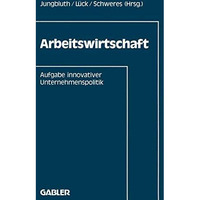 Arbeitswirtschaft: Aufgabe innovativer Unternehmenspolitik [Paperback]