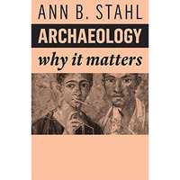 Archaeology: Why It Matters [Paperback]