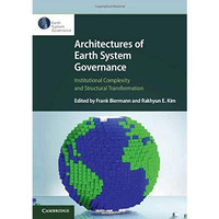 Architectures of Earth System Governance: Institutional Complexity and Structura [Hardcover]