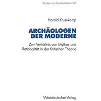 Arch?ologen der Moderne: Zum Verh?ltnis von Mythos und Rationalit?t in der Kriti [Paperback]