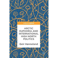 Arctic Euphoria and International High North Politics [Hardcover]