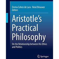 Aristotles Practical Philosophy: On the Relationship between His Ethics and Pol [Hardcover]