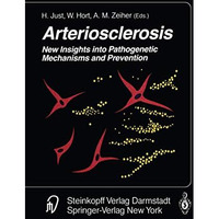 Arteriosclerosis: New Insights into Pathogenetic Mechanisms and Prevention [Paperback]