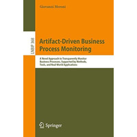 Artifact-Driven Business Process Monitoring: A Novel Approach to Transparently M [Paperback]