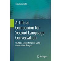 Artificial Companion for Second Language Conversation: Chatbots Support Practice [Hardcover]