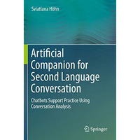 Artificial Companion for Second Language Conversation: Chatbots Support Practice [Paperback]