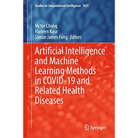 Artificial Intelligence and Machine Learning Methods in COVID-19 and Related Hea [Hardcover]