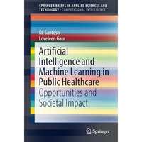 Artificial Intelligence and Machine Learning in Public Healthcare: Opportunities [Paperback]