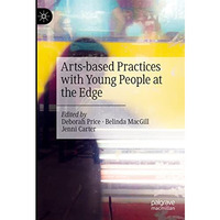 Arts-based Practices with Young People at the Edge [Hardcover]