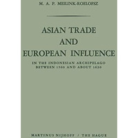 Asian Trade and European Influence: In the Indonesian Archipelago between 1500 a [Paperback]