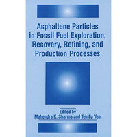 Asphaltene Particles in Fossil Fuel Exploration, Recovery, Refining, and Product [Paperback]