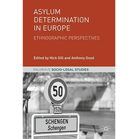 Asylum Determination in Europe: Ethnographic Perspectives [Hardcover]