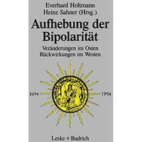 Aufhebung der Bipolarit?t : Ver?nderungen im Osten, R?ckwirkungen im Westen [Paperback]