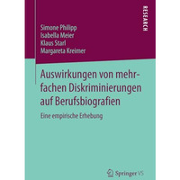 Auswirkungen von mehrfachen Diskriminierungen auf Berufsbiografien: Eine empiris [Paperback]