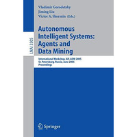 Autonomous Intelligent Systems: Agents and Data Mining: International Workshop,  [Paperback]