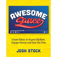 Awesome Sauce: Create Videos to Inspire Students, Engage Parents and Save You Ti [Paperback]