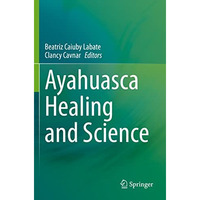 Ayahuasca Healing and Science [Paperback]