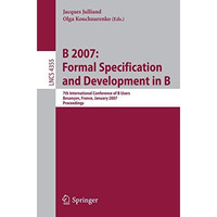 B 2007: Formal Specification and Development in B: 7th International Conference  [Paperback]