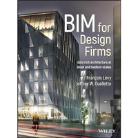 BIM for Design Firms: Data Rich Architecture at Small and Medium Scales [Hardcover]