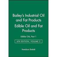 Bailey's Industrial Oil and Fat Products, Edible Oil and Fat Products: Edible Oi [Hardcover]