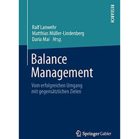 Balance Management: Vom erfolgreichen Umgang mit gegens?tzlichen Zielen [Paperback]