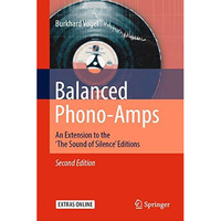 Balanced Phono-Amps: An Extension to the 'The Sound of Silence' Editions [Hardcover]