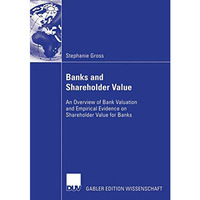 Banks and Shareholder Value: An Overview of Bank Valuation and Empirical Evidenc [Paperback]