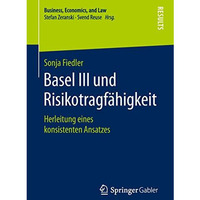 Basel III und Risikotragf?higkeit: Herleitung eines konsistenten Ansatzes [Paperback]