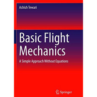 Basic Flight Mechanics: A Simple Approach Without Equations [Paperback]