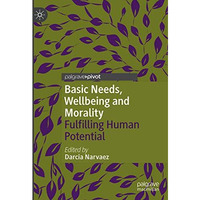 Basic Needs, Wellbeing and Morality: Fulfilling Human Potential [Hardcover]