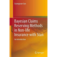 Bayesian Claims Reserving Methods in Non-life Insurance with Stan: An Introducti [Hardcover]