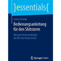 Bedienungsanleitung f?r den Shitstorm: Wie gute Kommunikation die Wut der Masse  [Paperback]