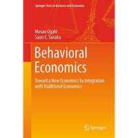 Behavioral Economics: Toward a New Economics by Integration with Traditional Eco [Hardcover]