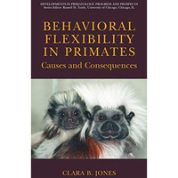 Behavioral Flexibility in Primates: Causes and Consequences [Paperback]