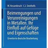 Beimengungen und Verunreinigungen in Metallen: Ihr Einflu? auf Gef?ge und Eigens [Paperback]