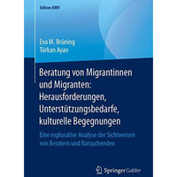 Beratung von Migrantinnen und Migranten: Herausforderungen, Unterst?tzungsbedarf [Paperback]