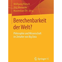 Berechenbarkeit der Welt?: Philosophie und Wissenschaft im Zeitalter von Big Dat [Paperback]