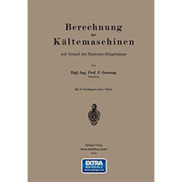 Berechnung der K?ltemaschinen auf Grund der Entropie-Diagramme [Paperback]