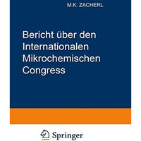 Bericht ?ber den I. Internationalen Mikrochemischen Congress: Graz, 2.6. Juli 1 [Paperback]