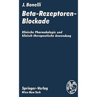 Beta-Rezeptoren-Blockade: Klinische Pharmakologie und klinisch-therapeutische An [Paperback]